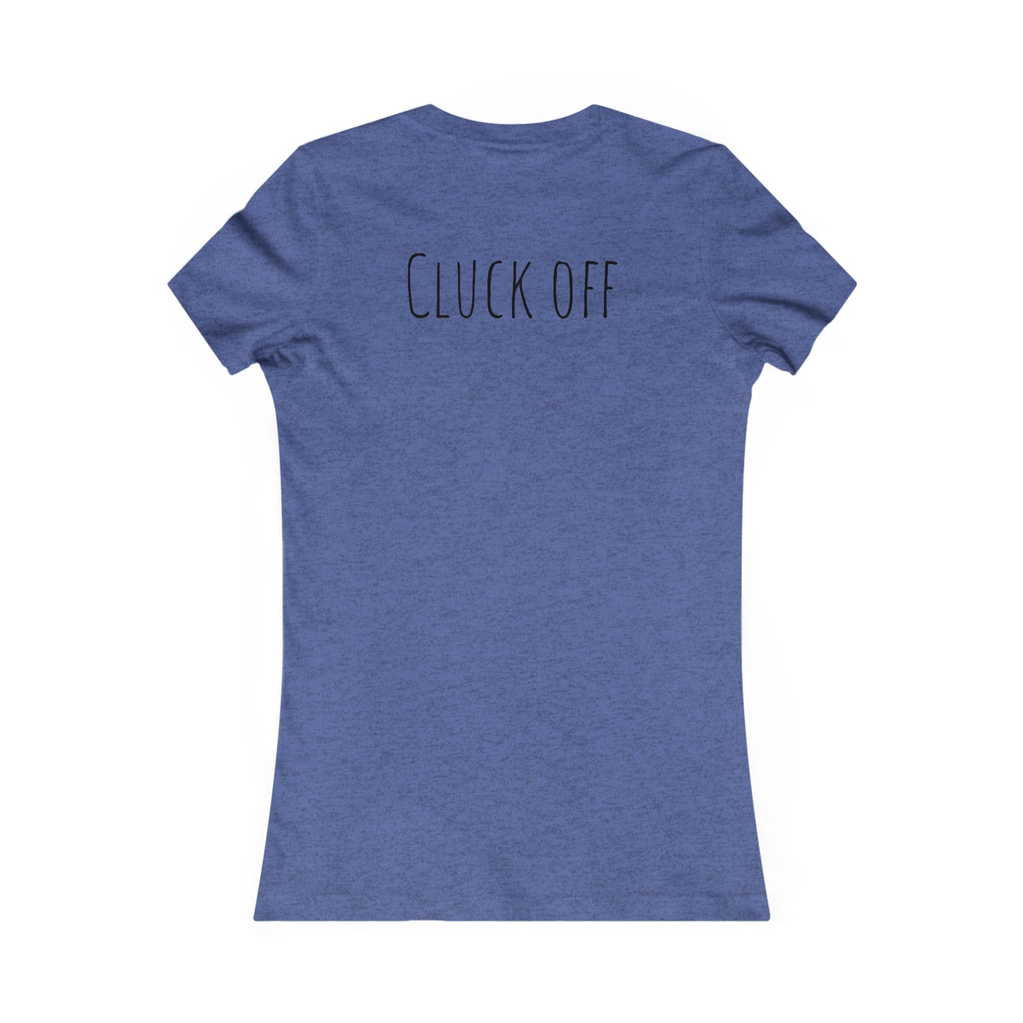 Cluck Off Women's Tee - A Feathered Statement of Sass and Style!