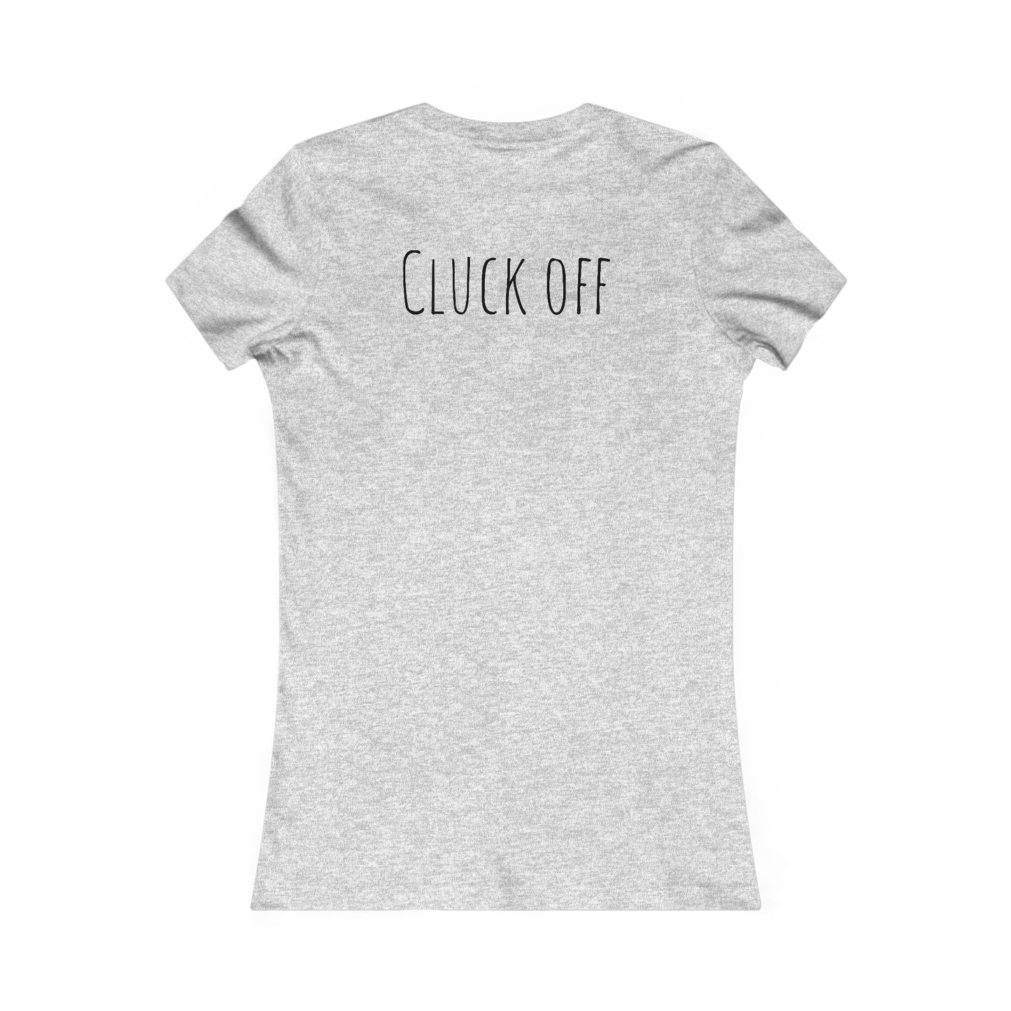 Cluck Off Women's Tee - A Feathered Statement of Sass and Style!
