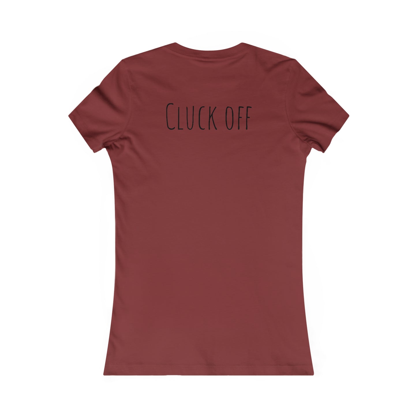 Cluck Off Women's Tee - A Feathered Statement of Sass and Style!