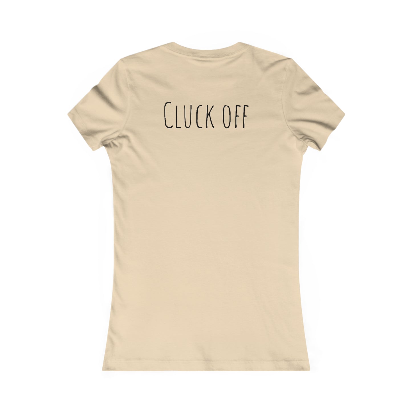 Cluck Off Women's Tee - A Feathered Statement of Sass and Style!
