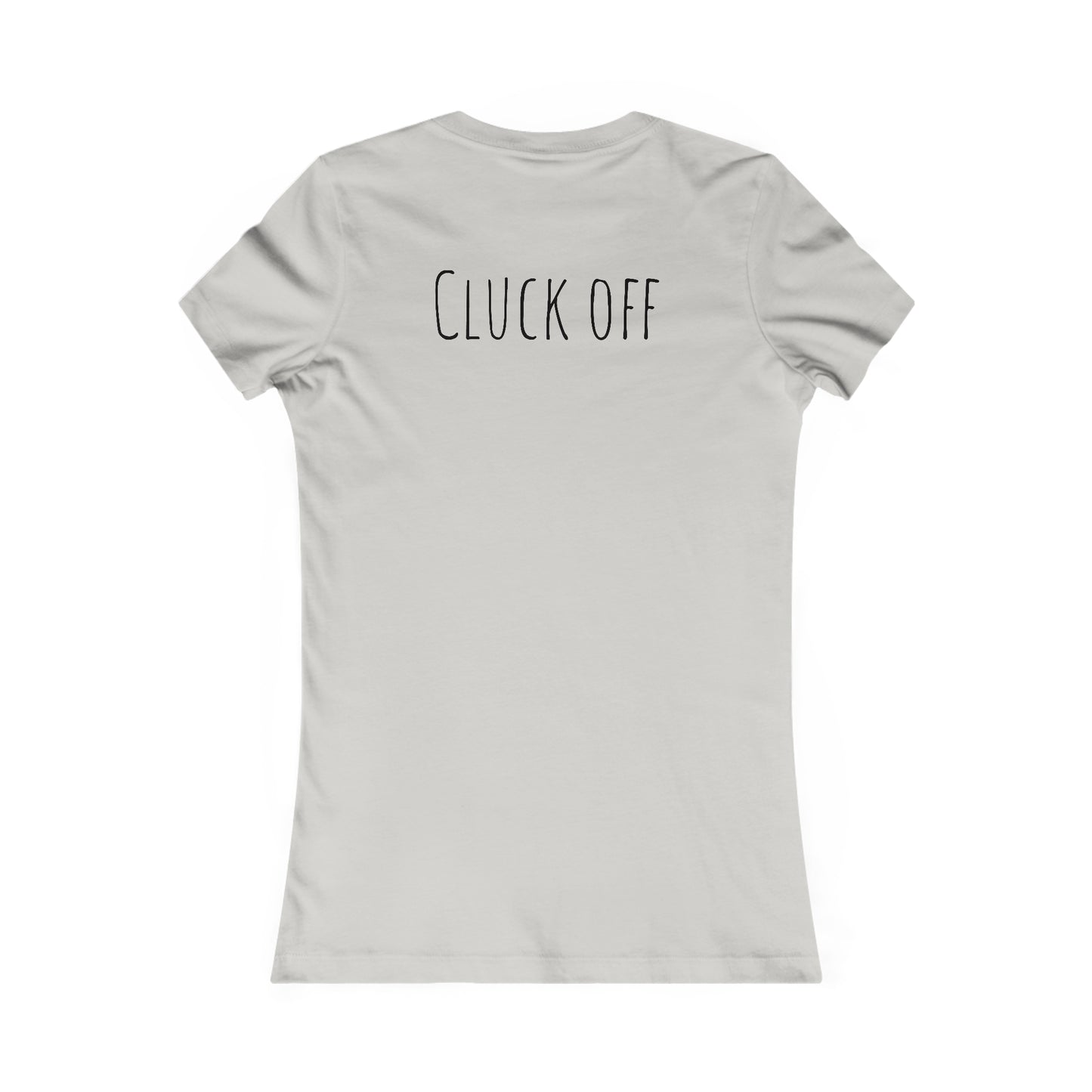 Cluck Off Women's Tee - A Feathered Statement of Sass and Style!