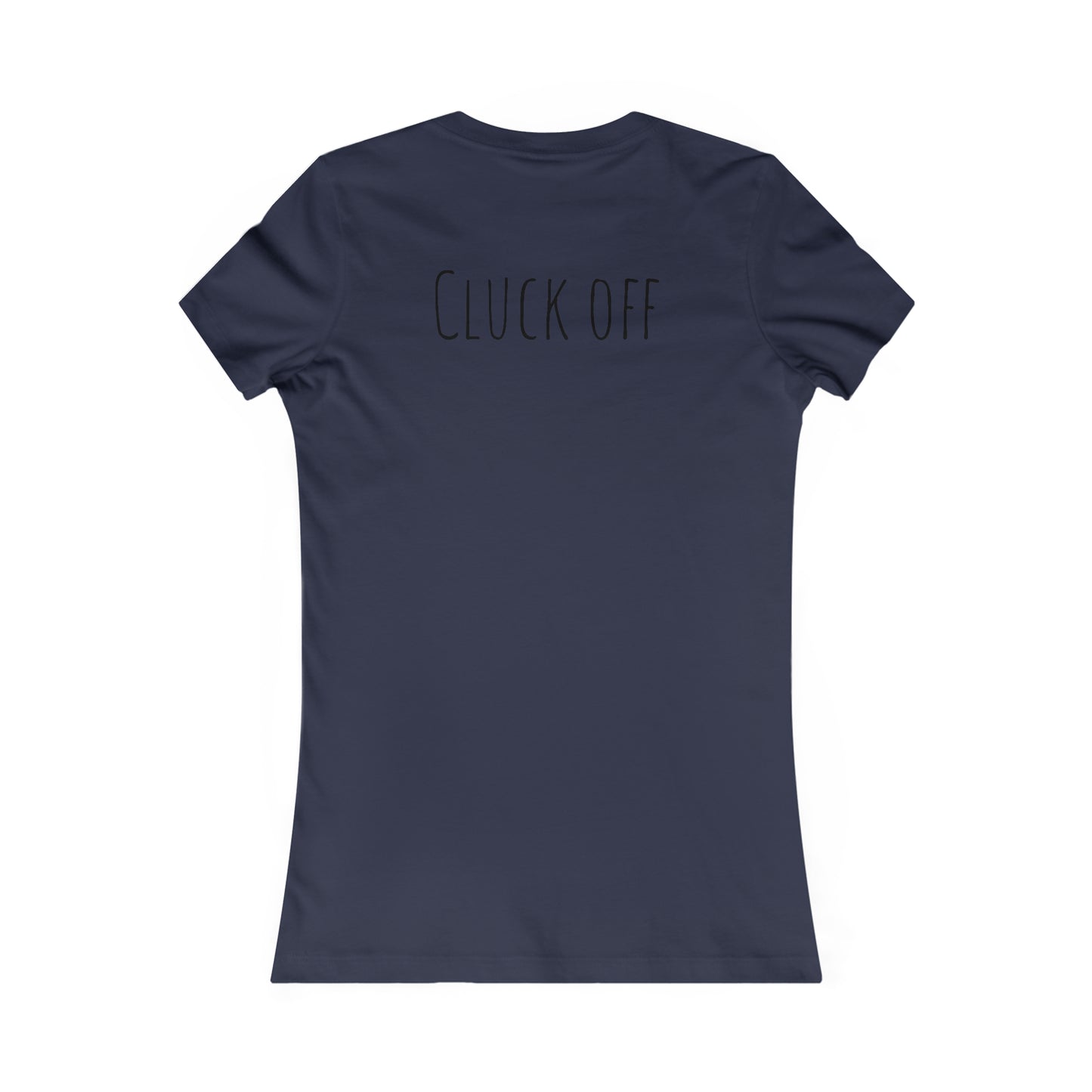 Cluck Off Women's Tee - A Feathered Statement of Sass and Style!