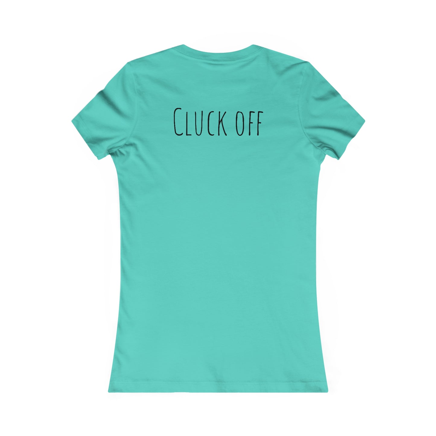 Cluck Off Women's Tee - A Feathered Statement of Sass and Style!