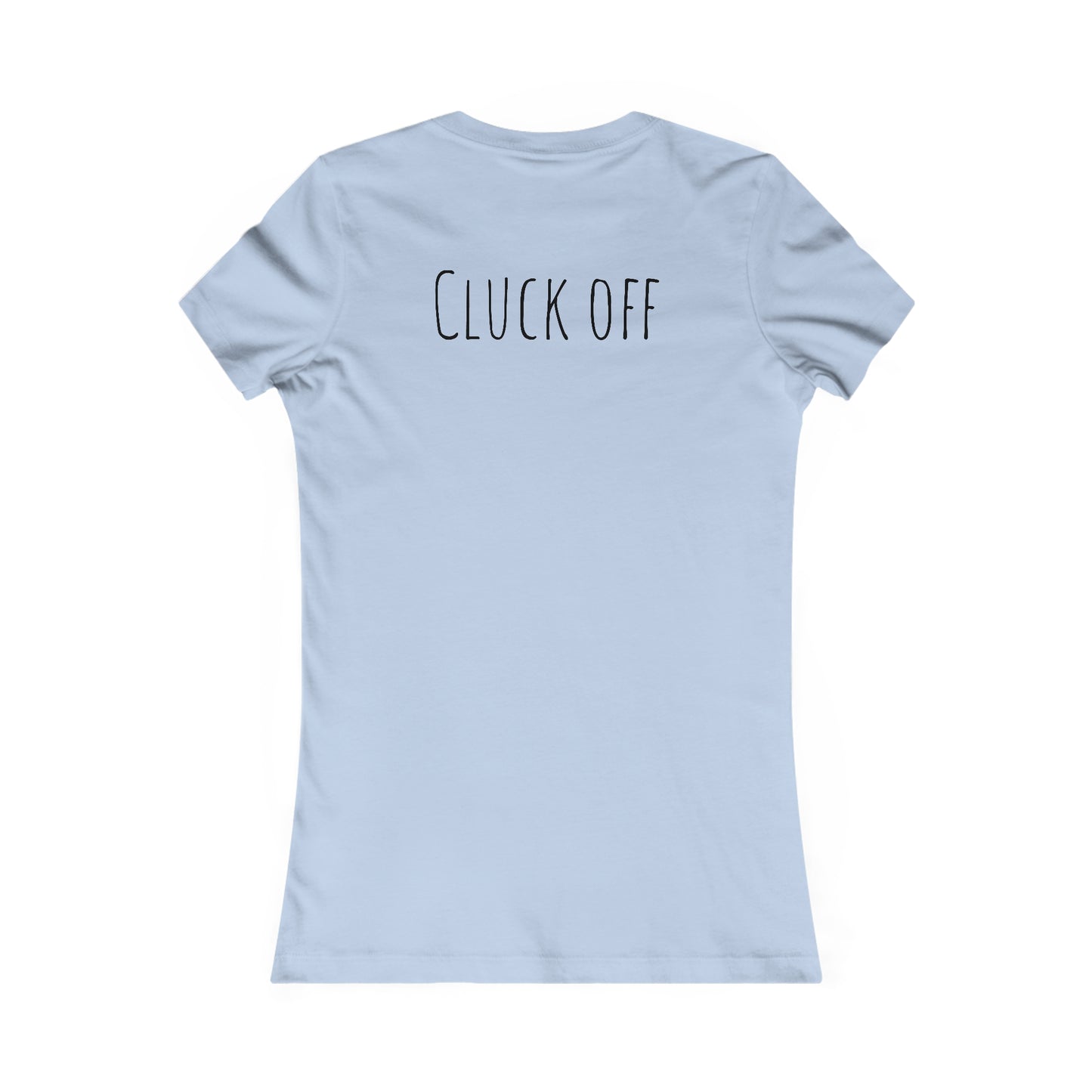 Cluck Off Women's Tee - A Feathered Statement of Sass and Style!