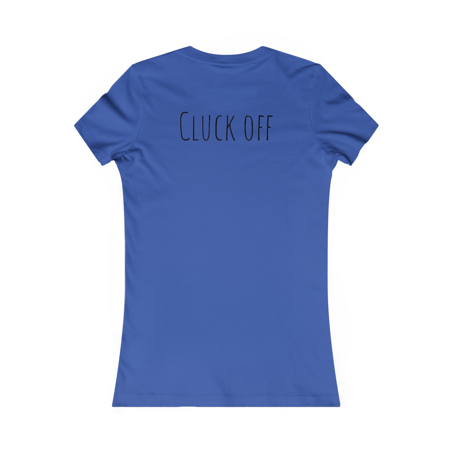 Cluck Off Women's Tee - A Feathered Statement of Sass and Style!