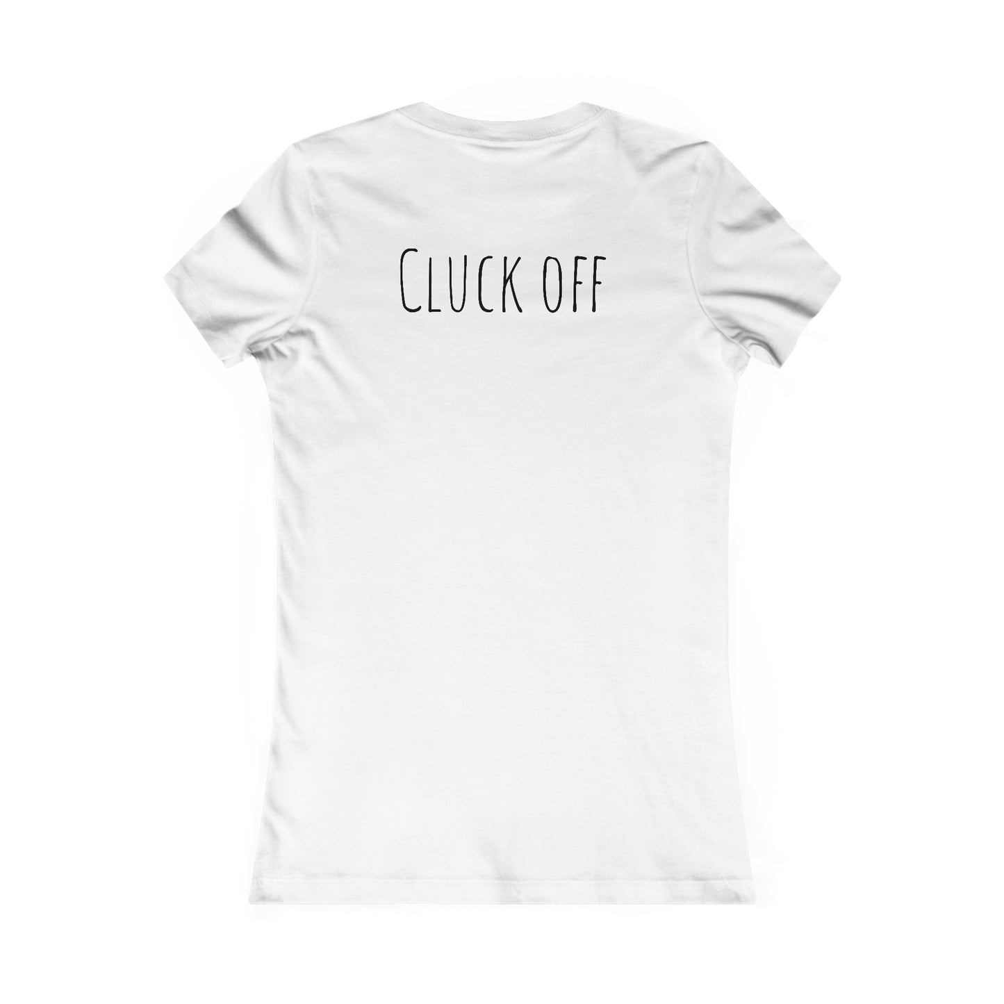 Cluck Off Women's Tee - A Feathered Statement of Sass and Style!